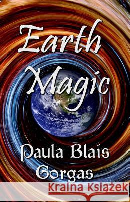 Earth Magic Paula Blais Gorgas 9780981908021 Dragonfly Publishing, Inc.