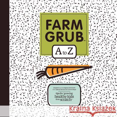 FARM GRUB A to Z: seed factory atlanta Hen, Mother 9780981918112 Chickin Feed Press LLC