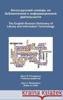 The English-Russian Dictionary of Library and Information Terminology John Richardson 9780981919621