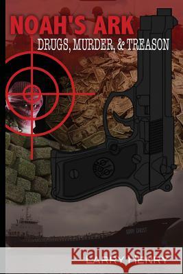 Noah's Ark: Drugs, Murder, & Treason Larry Henry 9780981920948 River's Edge Realty