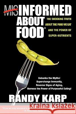 Misinformed about Food Randy Karp 9780981921938 Global Solutions Press