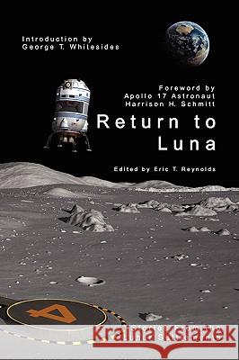 Return to Luna Harrison H. Schmitt, George T. Whitesides, Eric T. Reynolds 9780981924328 Hadley Rille Books