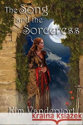 The Song and the Sorceress Kim Vandervort 9780981924380