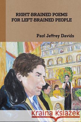 Right-Brained Poems for Left-Brained People Paul Jeffrey Davids 9780981924489 Yellow Hat Publishing, a Division of Yellow H