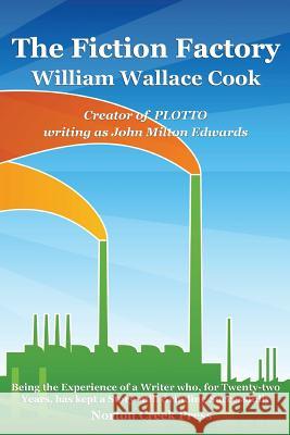 The Fiction Factory William Wallace Cook, John Milton Edwards 9780981928494