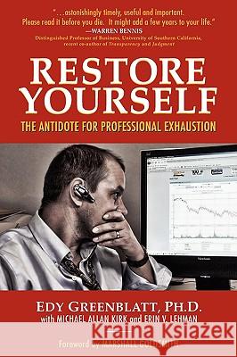 Restore Yourself: The Antidote for Professional Exhaustion Edy Greenblatt Michael Allen Kirk and Eri Marshall Goldsmith 9780981929910 Execu-Care