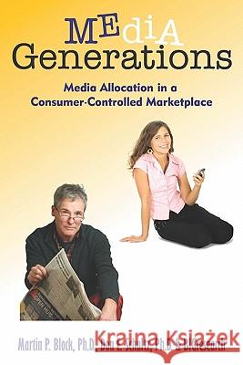 Media Generations: Media Allocation In A Consumer-Controlled Marketplace Schultz, Ph. D. Don E. 9780981941516 Prosper Business Development Corporation