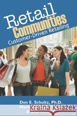 Retail Communities: Customer-Driven Retailing Don E. Schult Martin P. Bloc 9780981941547 Prosper Business Development Corporation