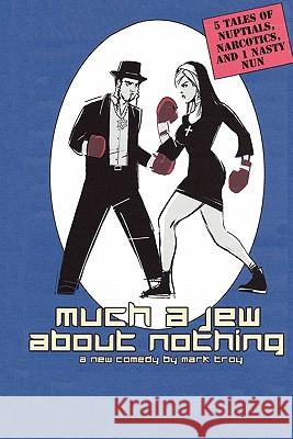 Much a Jew About Nothing - five short plays Troy, Mark 9780981943176 Tinsel Road Books