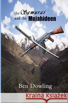 The Samurai and the Mujahideen Ben Dowling 9780981943220 Sirena Press