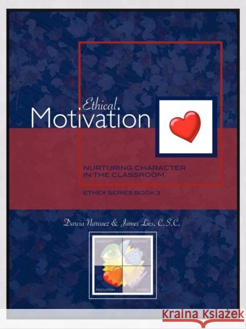 Ethical Motivation: Nurturing Character in the Classroom, Ethex Series Book 3 Narvaez, Darcia 9780981950129
