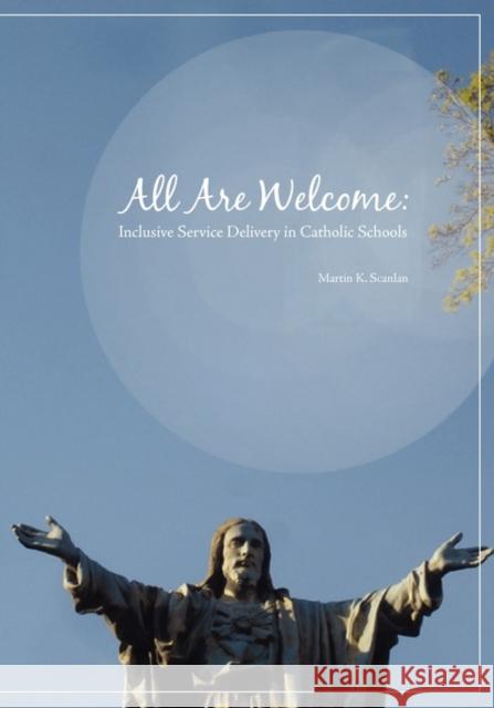 All Are Welcome: Inclusive Service Delivery in Catholic Schools Martin K Scanlan 9780981950143 Alliance for Catholic Education Press