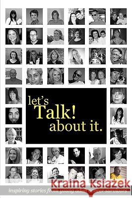 Let's Talk about It: Inspiring Stories from Young Adult Cancer Survivors Darren Neuberger 9780981951034 Authority Publishing