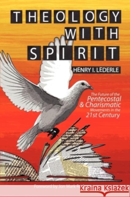 Theology with Spirit: The Future of the Pentecostal & Charismatic Movements in the Twenty-First Century Lederle, Henry I. 9780981952635 Word & Spirit Press
