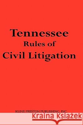 Tennessee Rules of Civil Litigation IV G. Kline Preston 9780981953199 Kline Preston Publishing, Inc.