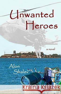 Unwanted Heroes Alon Shalev 9780981955391