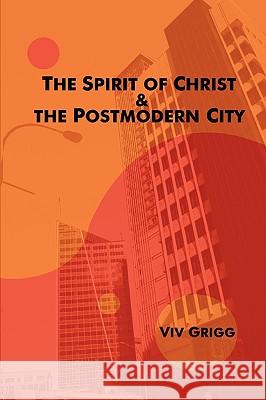 The Spirit of Christ and the Postmodern City Viv Grigg 9780981958248