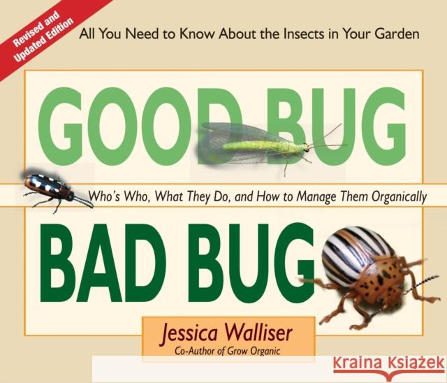 Good Bug Bad Bug: Who's Who, What They Do, and How to Manage Them Organically (All You Need to Know about the Insects in Your Garden)  9780981961590 St. Lynn's Press
