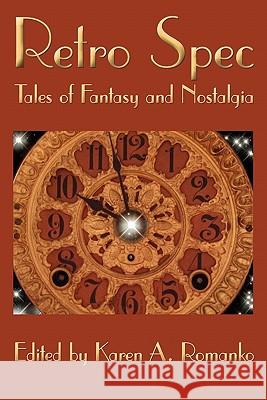 Retro Spec: Tales of Fantasy and Nostalgia Romanko, Karen A. 9780981964317