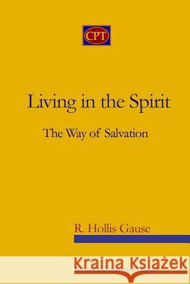 Living In The Spirit: The Way Of Salvation Gause, R. Hollis 9780981965109 CPT Press