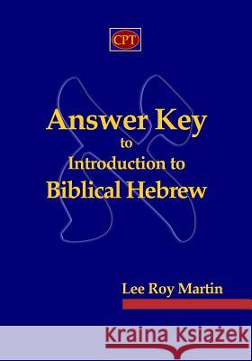 Answer Key to Introduction to Biblical Hebrew Lee Roy Martin 9780981965161 CPT Press