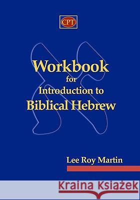 Workbook for Introduction to Biblical Hebrew Lee Roy Martin 9780981965185 CPT Press