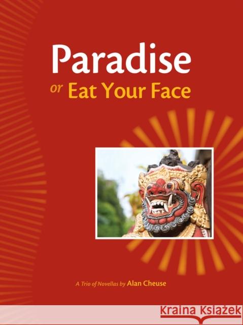 Paradise or Eat Your Face: A Trio of Novellas Alan Cheuse Howard Norman 9780981966199