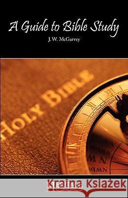 A Guide to Bible Study J. W. McGarvey, Herbert L. Willett 9780981970349 Deward Publishing