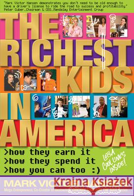 The Richest Kids In America: How They Earn It, How They Spend It, How You Can Too Hansen, Mark Victor 9780981970905