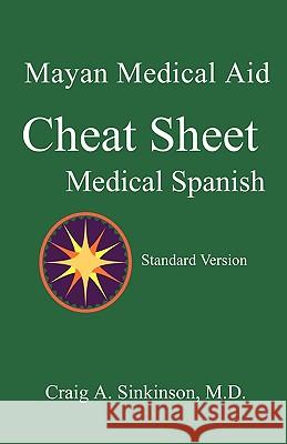 Medical Spanish: A Cheat Sheet Craig Alan Sinkinson 9780981971551 CA Sinkinson & Sons
