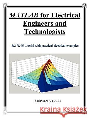 MATLAB for Electrical Engineers and Technologists Stephen Philip Tubbs 9780981975320 Stephen P. Tubbs