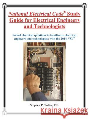National Electrical Code Study Guide for Electrical Engineers and Technologists Stephen Philip Tubbs 9780981975351 Stephen P. Tubbs