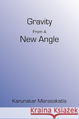 Gravity From A New Angle Karunakar Marasakatla 9780981976877