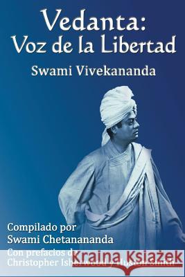 Vedanta: Voz de la Libertad Swami Vivekananda Swami Chetanananda Christopher Isherwood 9780981977454 Sarada Ma Publishing