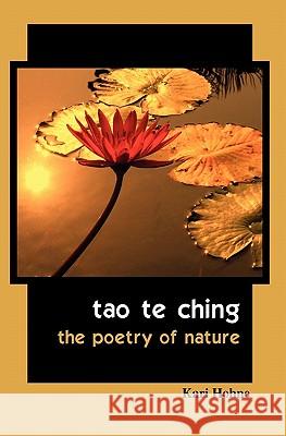 Tao te Ching: The Poetry of Nature Hohne, Kari 9780981977935