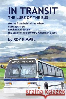 In Transit: The Lure of the Bus Roy Kimmel Nancy Haver 9780981982052 Off the Common Books