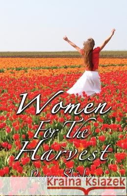 Women For The Harvest Peggy J. Shirley Jeremy J. Shirley 9780981984940 Teach All Nations