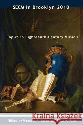 SECM in Brooklyn 2010: Topics in Eighteenth-Century Music I Butler, Margaret R. 9780981985053