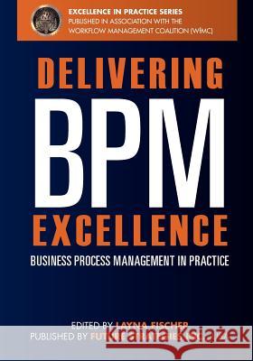 Delivering BPM Excellence: Business Process Management in Practice Pyke, Jon 9780981987095 Future Strategies Inc