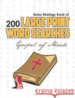 Bobo Strategy Book of 200 Large Print Word Searches: Gospel of Mark Chris Cunliffe 9780981988177 Bobo Strategy