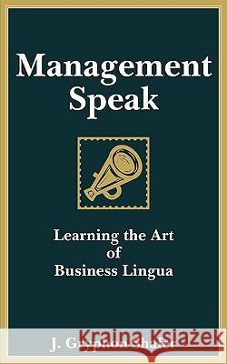 Management Speak J. Gryphon Shafer 9780981988702 Steward House Publishers