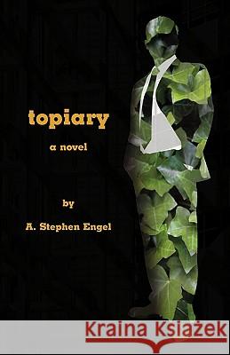 Topiary--A Novel A. Stephen Engel 9780981989136