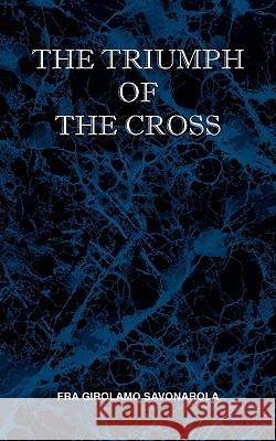 The Triumph of the Cross Fra Girolamo Savonarola 9780981990118 St Athanasius Press