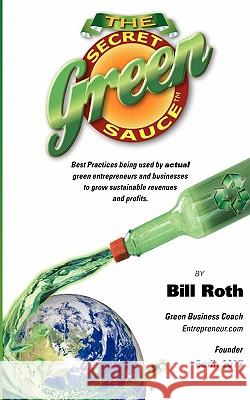 The Secret Green Sauce: Best practices used by actual companies successfully growing green revenues including 