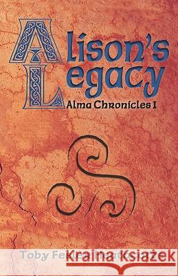 Alison's Legacy: Alma Chronicles Toby Fesler Heathcotte Zanne Kennedy 9780981996103