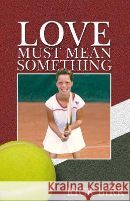 Love Must Mean Something: A Sports Novel Rick Birk 9780981996417