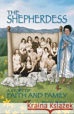 The Shepherdess: A Story of Faith and Family Rick Birk 9780981996431