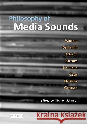 Philosophy of Media Sounds Michael Schmidt, Michael Schmidt 9780981997261 Atropos Press