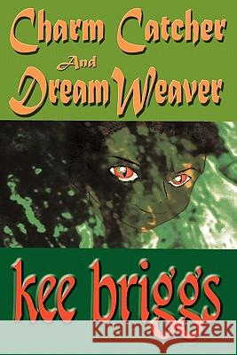 Charm Catcher and Dream Weaver: An Asti Fantasy Kee Briggs 9780982004418 Keescapes Publishing