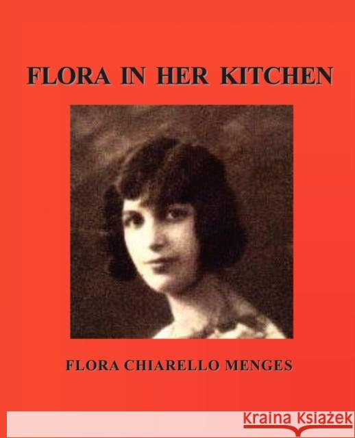Flora in Her Kitchen Flora Chiarello Menges Katherine Scheulen Susan Sherrell 9780982007341 Workwomans Press